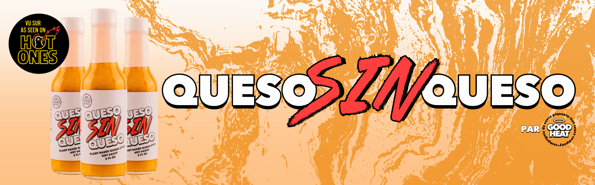Queso sin quest good heat hot sauce piquante hot ones